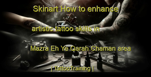 Skinart How to enhance artistic tattoo skills in Mazra Eh Ye Qarah Chaman area | TattooTraining | TattooClasses | SkinartTraining-Islamic Republic of Iran